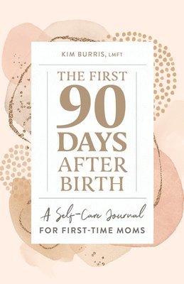 bokomslag The First 90 Days After Birth: A Self-Care Journal for First-Time Moms