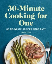 bokomslag 30-Minute Cooking for One: 85 No-Waste Recipes Made Easy