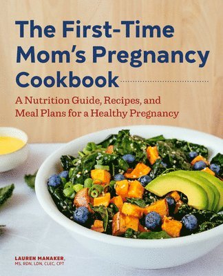 bokomslag The First-Time Mom's Pregnancy Cookbook: A Nutrition Guide, Recipes, and Meal Plans for a Healthy Pregnancy