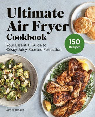 bokomslag Ultimate Air Fryer Cookbook: Your Essential Guide to Crispy, Juicy, Roasted Perfection