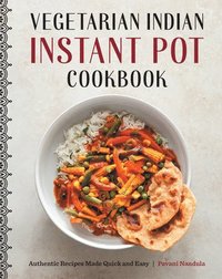 bokomslag Vegetarian Indian Instant Pot Cookbook: Authentic Recipes Made Quick and Easy