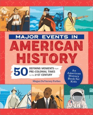 Megan Duvarney Forbes - Major Events in American History: 50 Defining Moments from Pre-Colonial Times to the 21st Century, Häftad