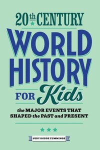 bokomslag 20th Century World History for Kids: The Major Events That Shaped the Past and Present