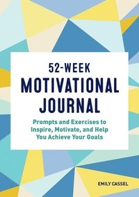 bokomslag 52-Week Motivational Journal: Prompts and Exercises to Inspire, Motivate, and Help You Achieve Your Goals