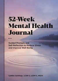 bokomslag 52-Week Mental Health Journal: Guided Prompts and Self-Reflection to Reduce Stress and Improve Well-Being