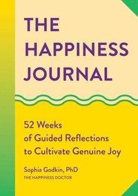 bokomslag The Happiness Journal: 52 Weeks of Guided Reflections to Cultivate Genuine Joy