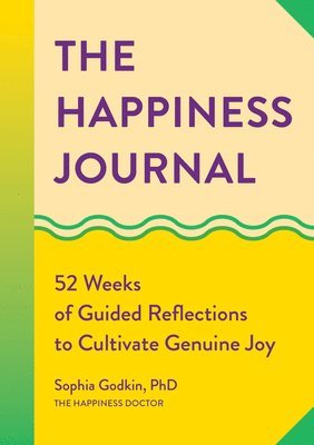 bokomslag The Happiness Journal: 52 Weeks of Guided Reflections to Cultivate Genuine Joy