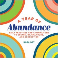 bokomslag A Year of Abundance: Daily Practices and Affirmations to Create Joy, Gratitude, and Connection