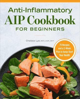 bokomslag Anti-Inflammatory AIP Cookbook for Beginners: 75 Recipes and a 2-Week Plan to Jumpstart Your Health