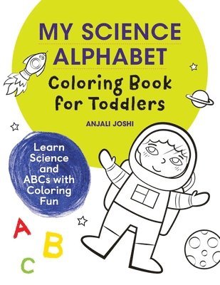 bokomslag My Science Alphabet Coloring Book for Toddlers: Learn Science and ABCs with Coloring Fun