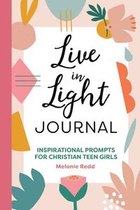 bokomslag Live in Light Journal: Inspirational Prompts for Christian Teen Girls