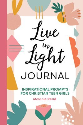 bokomslag Live in Light Journal: Inspirational Prompts for Christian Teen Girls