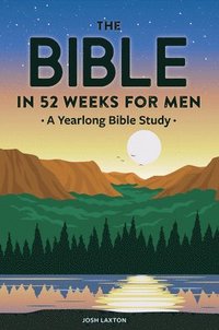 bokomslag The Bible in 52 Weeks for Men: A Yearlong Bible Study