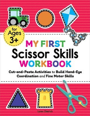 My First Scissor Skills Workbook: Cut-And-Paste Activities to Build Hand-Eye Coordination and Fine Motor Skills 1