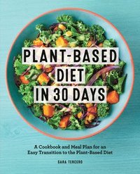 bokomslag Plant-Based Diet in 30 Days: A Cookbook and Meal Plan for an Easy Transition to the Plant Based Diet