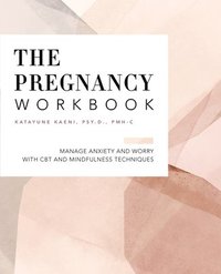 bokomslag The Pregnancy Workbook: Manage Anxiety and Worry with CBT and Mindfulness Techniques