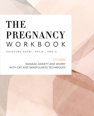 bokomslag The Pregnancy Workbook: Manage Anxiety and Worry with CBT and Mindfulness Techniques