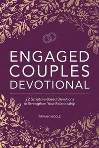 bokomslag Engaged Couples Devotional: 52 Scripture-Based Devotions to Strengthen Your Relationship