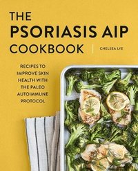bokomslag The Psoriasis AIP Cookbook: Recipes to Improve Skin Health with the Paleo Autoimmune Protocol