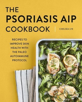 The Psoriasis AIP Cookbook: Recipes to Improve Skin Health with the Paleo Autoimmune Protocol 1