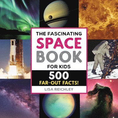 Lisa Reichley - The Fascinating Space Book for Kids: 500 Far-Out Facts!, Häftad