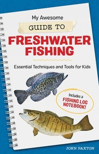 bokomslag My Awesome Guide to Freshwater Fishing: Essential Techniques and Tools for Kids