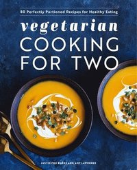bokomslag Vegetarian Cooking for Two: 80 Perfectly Portioned Recipes for Healthy Eating