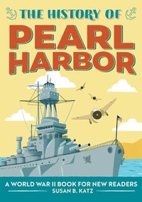 bokomslag The History of Pearl Harbor: A World War II Book for New Readers