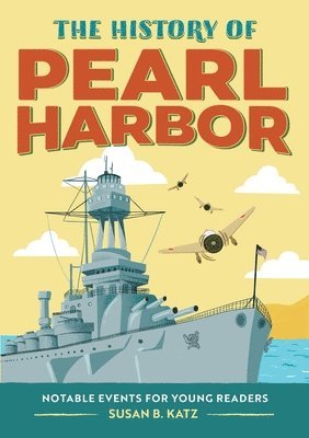 Susan B. Katz - The History of Pearl Harbor: Notable Events for Young Readers, Häftad