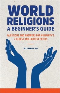 bokomslag World Religions: A Beginner's Guide: Questions and Answers for Humanity's 7 Oldest and Largest Faiths