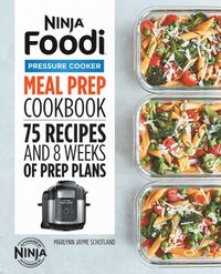 bokomslag Ninja Foodi Pressure Cooker Meal Prep Cookbook: 75 Recipes and 8 Weeks of Prep Plans