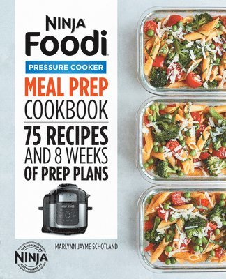 Ninja Foodi Pressure Cooker Meal Prep Cookbook: 75 Recipes and 8 Weeks of Prep Plans 1