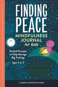 bokomslag Finding Peace: Mindfulness Journal for Kids: Guided Prompts to Help Manage Big Feelings