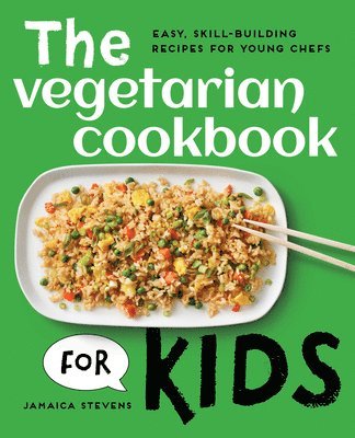 Jamaica Stevens - The Vegetarian Cookbook for Kids: Easy, Skill-Building Recipes for Young Chefs, Häftad