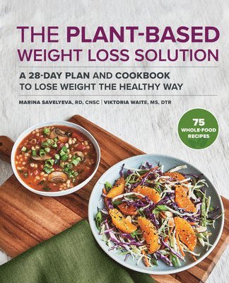 Marina Savelyeva, Viktoria Waite - The Plant-Based Weight Loss Solution: A 28-Day Plan and Cookbook to Lose Weight the Healthy Way, Häftad
