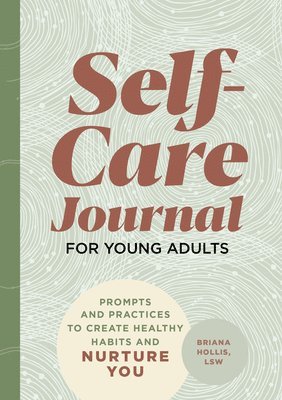 Self-Care Journal for Young Adults: Prompts and Practices to Create Healthy Habits and Nurture You 1