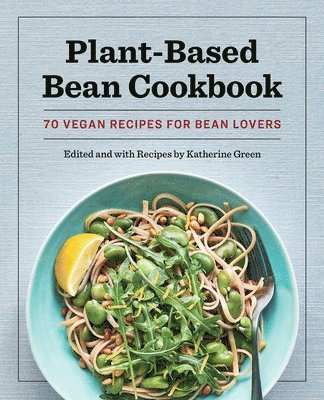 bokomslag Plant-Based Bean Cookbook: 70 Vegan Recipes for Bean Lovers