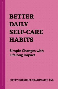 bokomslag Better Daily Self-Care Habits: Simple Changes with Lifelong Impact