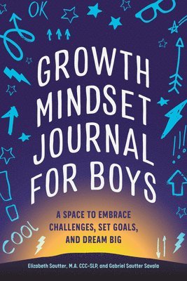 Elizabeth Sautter, Gabriel Sautter Savala - Growth Mindset Journal for Boys: A Space to Embrace Challenges, Set Goals, and Dream Big, Häftad