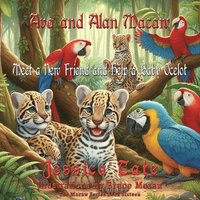 bokomslag Ava and Alan Macaw Find a New Friend and Help the Baby Ocelot