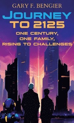 Gary F Bengier, Gary F. Bengier - Journey to 2125, Inbunden
