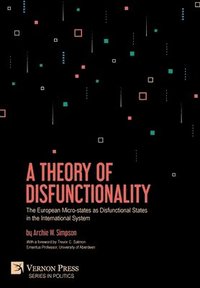 bokomslag A Theory of Disfunctionality: The European Micro-states as Disfunctional States in the International System