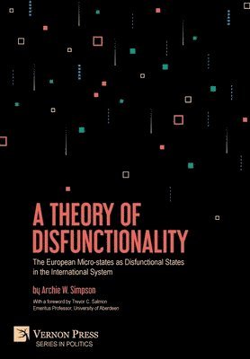 bokomslag A Theory of Disfunctionality: The European Micro-states as Disfunctional States in the International System