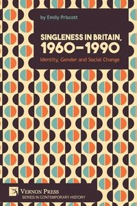 bokomslag Singleness in Britain, 1960-1990
