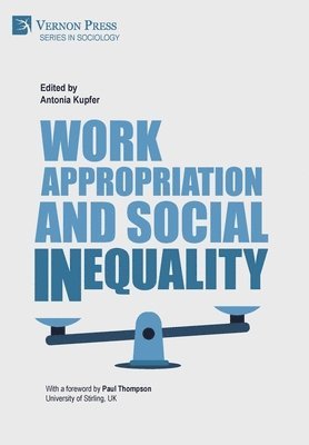 Ruth Yeoman, Stephan Voswinkel, Charles Umney, Paul Thompson, Helene Thaa, Silke Roth, Sarah Nies, Felix Nickel, Wolfgang Menz, Antonia Kupfer, Mirela Ivanova, Stefanie Huertgen, Friedericke Hardering, Genevieve Coderre-LaPalme, Antonia Kupfer - Work Appropriation and Social Inequality, Inbunden