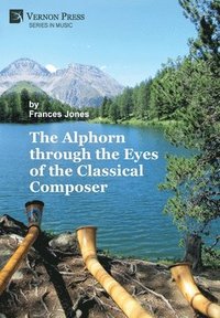 bokomslag The Alphorn through the Eyes of the Classical Composer [B&W]