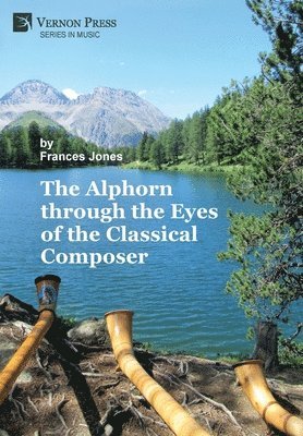 Frances Jones - Alphorn through the Eyes of the Classical Composer, Inbunden