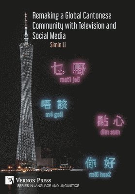 Simin Li - Remaking a Global Cantonese Community with Television and Social Media, Inbunden