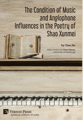 Tian Jin - Condition of Music and Anglophone Influences in the Poetry of Shao Xunmei, Inbunden