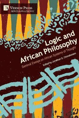 Meinrad Hebga, Leopold Sedar Senghor, Robin Horton, J. E. Wiredu, Godwin Sogolo, Chukwuemeka B. Nze, Ademola Kazeem Fayemi, Keanu Koketso Mabalane, Edwin Etieyibo, Chris O. Ijiomah, Campbell Shittu Momoh, Udo Etuk, O. Uduma, Uduma, Jonathan O. Chimakonam, Innocent I. Asouzu, Jonathan O. Chimakonam - Logic and African Philosophy, Häftad